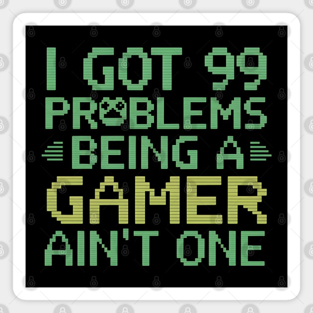 I Got 99 Problems Being a Gamer Ain't one Magnet by MakerMind8.2